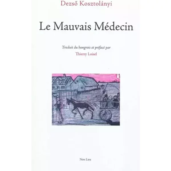 Le Mauvais Médecin : Suivi de Baignade et de Chant pour un enfant malade - Dezsö Kosztolanyi, Thierry Loisel