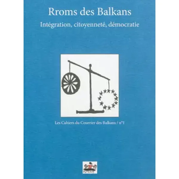 Rroms des Balkans : Intégration, citoyenneté, démocratie - Philippe Bertinchamps, Jean-Arnault Dérens, Collectif