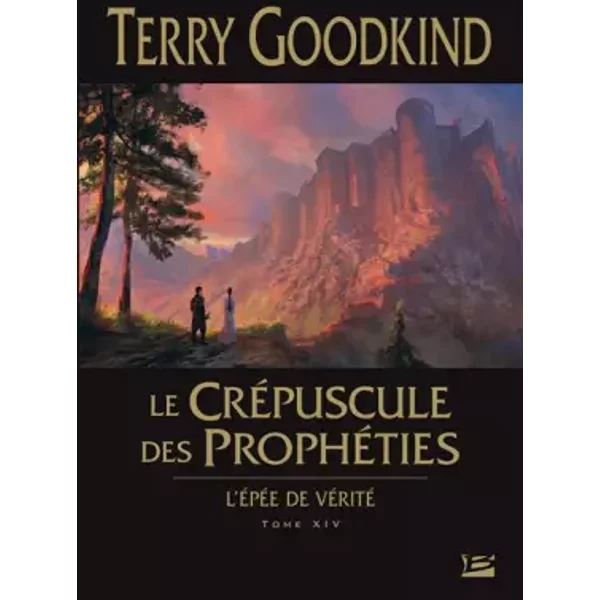 L'Épée de Vérité T14 Le Crépuscule des Prophéties - Terry Goodkind