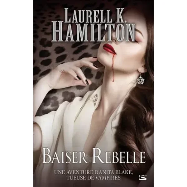 Anita Blake T21 Baiser rebelle: Anita Blake - Laurell K. Hamilton