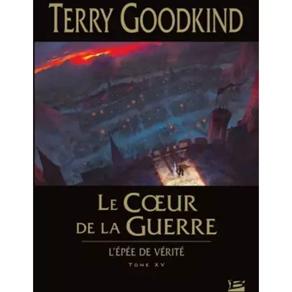 L'épée de vérité, T15 : Le Coeur de la guerre - Terry Goodkind
