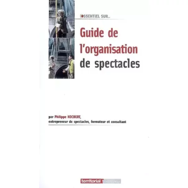 Le Guide De L'organisation De Spectacles - Philippe Kochert-image