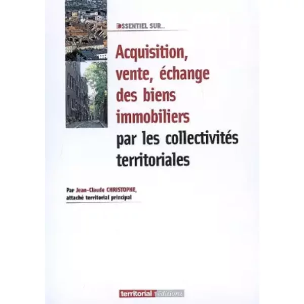Acquisition, Vente, éChange De Biens Immobiliers Par Les CollectivitéS Territoriales - Jean-Claude Christophe-image