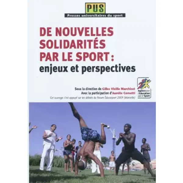 De Nouvelles Solidarites par le Sport : Enjeux et Perspectives - M Gilles Vieille-Marchiset, Mme Aurélie Cometti