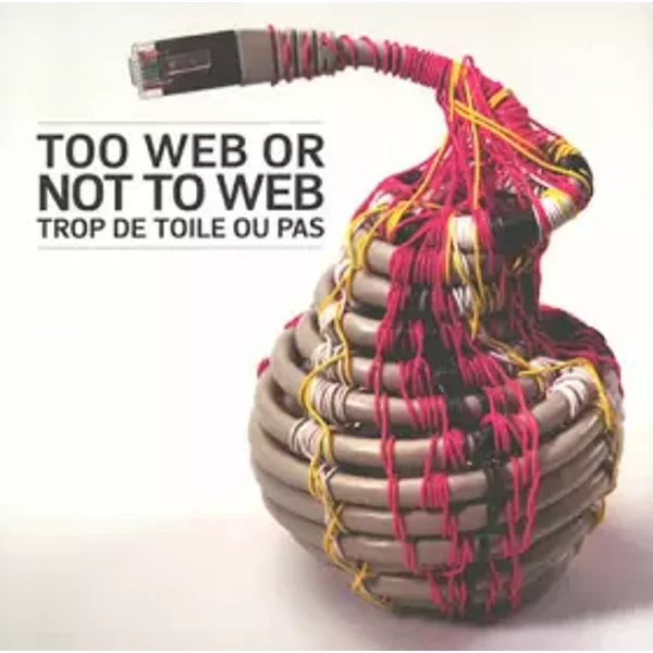 Too web or not too web / Trop de toile ou pas: 10e triennale internationale des mini-textiles - Françoise de Loisy, Pierre Daquin