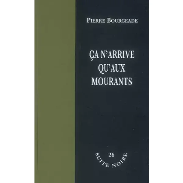 Ca n'arrive qu'aux mourants - Pierre Bourgeade