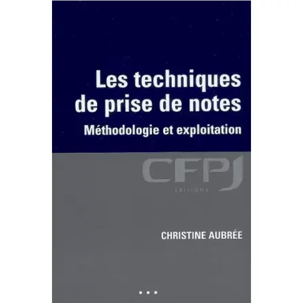 Les techniques de prise de notes: Métholologie et exploitation. - Christine Aubrée