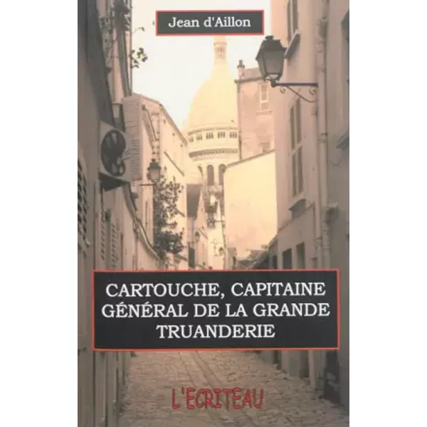 Cartouche, capitaine général de la grande tuanderie - Jean d' Aillon