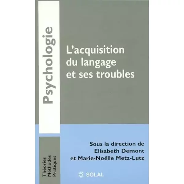 L'acquisition du langage et ses troubles - Elisabeth Demont, Marie-Noëlle Metz-Lutz, Collectif