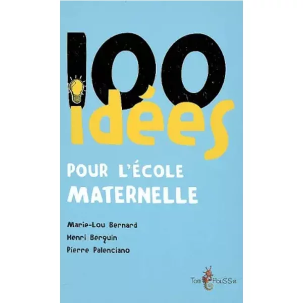 100 idées pour l'école maternelle - Marie-Lou Bernard, Henri Berquin, Pierre Palenciano