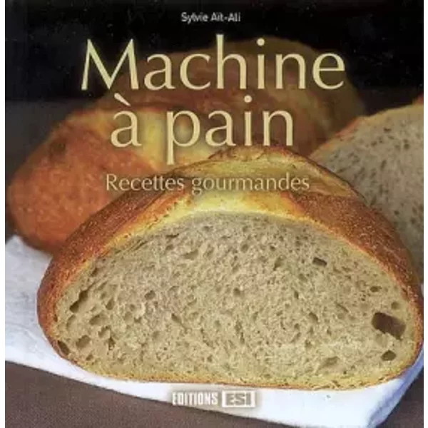 Machine à Pain : Recettes Gourmandes - Sylvie Aï-Ali-image