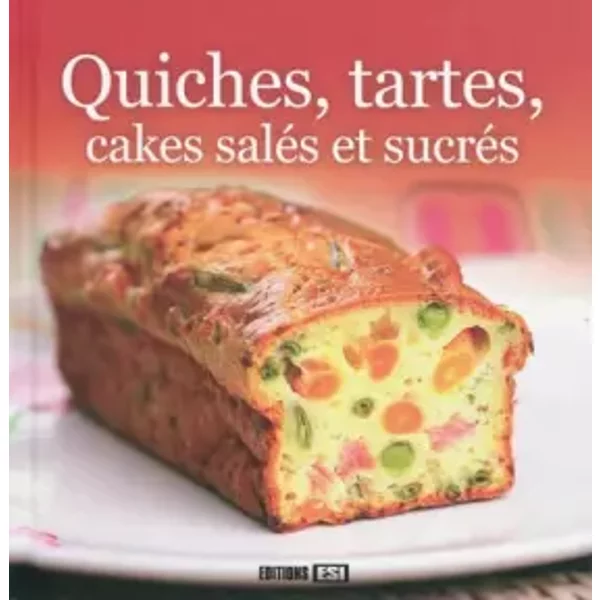 Quiches, Tartes, Cakes SaléS Et SucréS - Editions Esi-image