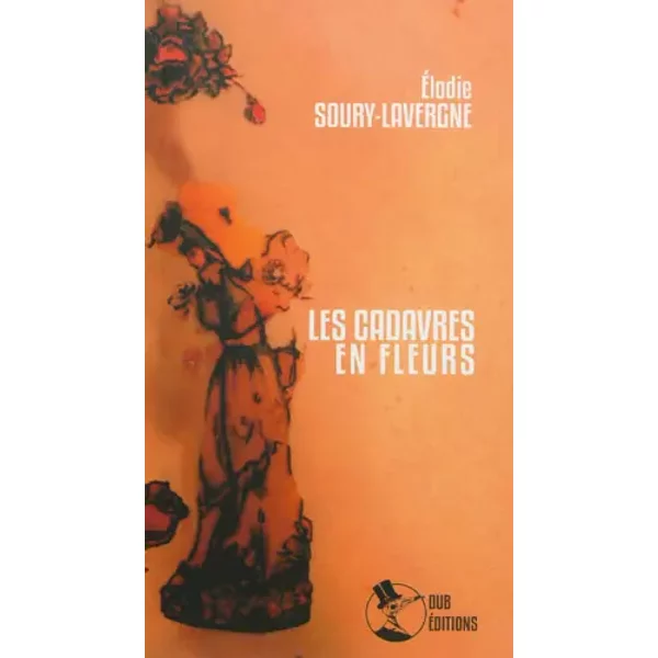 Les Cadavres en fleurs - Elodie Soury-Lavergne