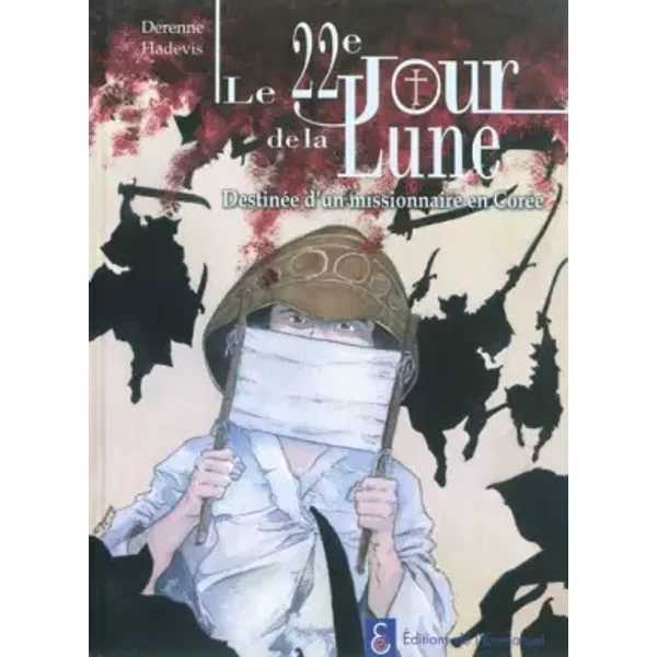 Le 22e jour de la Lune : Destinée d'un missionnaire en Corée - Christophe Hadevis, Juliette Derenne