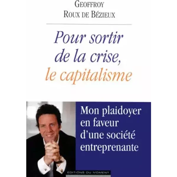 Pour Sortir De La Crise, Le Capitalisme - Geoffroy Roux De BéZieux-image