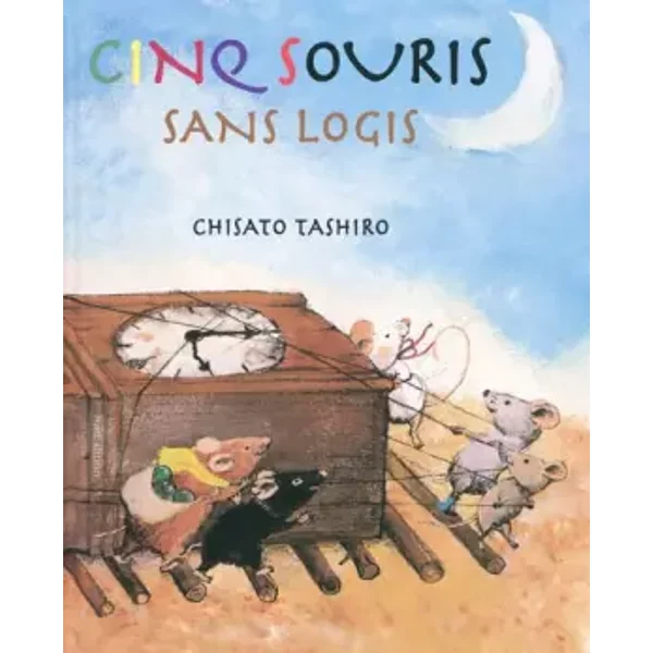 Cinq souris sans logis - Chisato Tashiro, Julie Duteil, Sayako Uchida