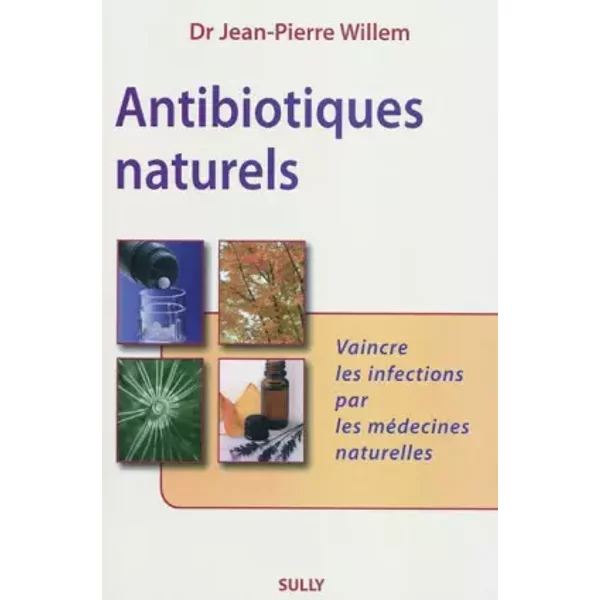 Antibiotiques naturels - JEAN-PIERRE WILLEM (DOCTEUR)