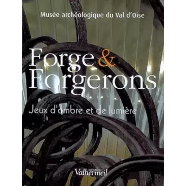 Forges et Forgerons: Jeux d'ombres et de lumière - Catherine Vaudour