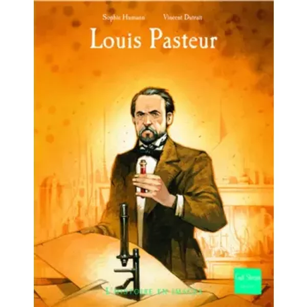 Louis Pasteur - Sophie Humann, Vincent Dutrait, Francois Ailleret