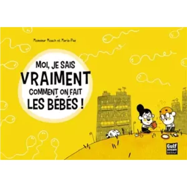 Moi, je sais vraiment comment on fait les bébés ! - Monsieur Mouch