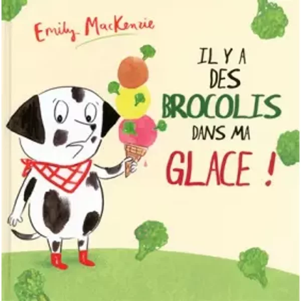 Il Y A Des Brocolis Dans Ma Glace ! - Emily Mackenzie-image