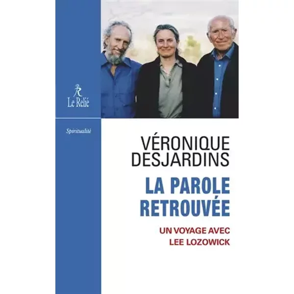 La parole retrouvée - Un voyage avec Lee Lozowick - Véronique Desjardins
