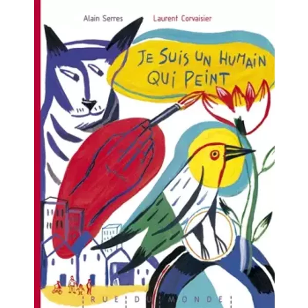 Je Suis Un Humain Qui Peint - Alain Serres, Laurent Corvaisier-image