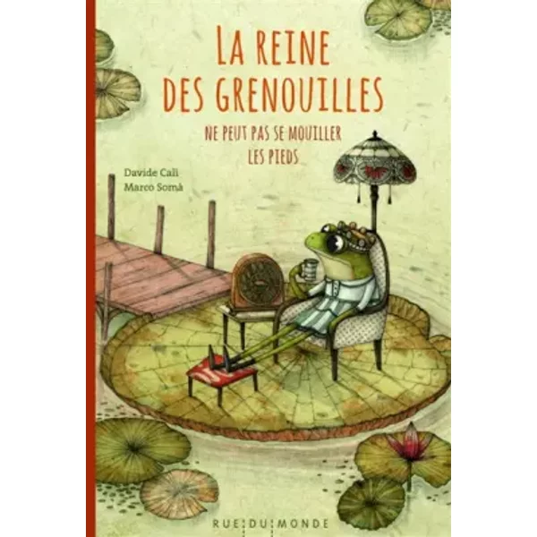 La Reine Des Grenouilles Ne Peut Pas Se Mouiller Les Pieds - Davide Cali, Marco Somà, Alain Serres-image