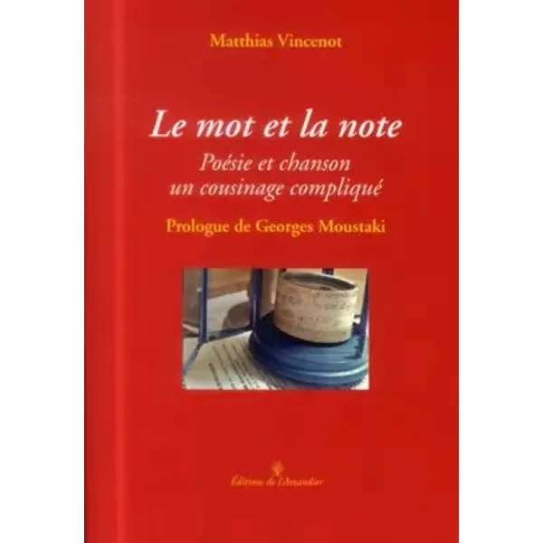 Le mot et la note: Poésie et chanson, un cousinage compliqué - Matthias Vincenot, Georges Moustaki