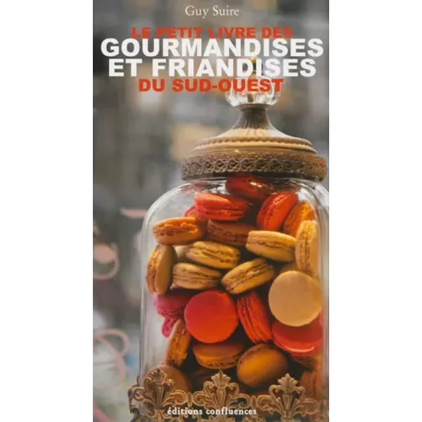Petit Livre Des Gourmandises Et Firandises Du Sud Ouest - Guy Suire, JéRéMie Buchholtz-image