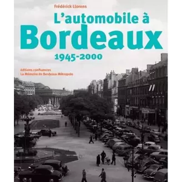 L'automobile a Bordeaux, 1945-2000 - Frédérick Llorens