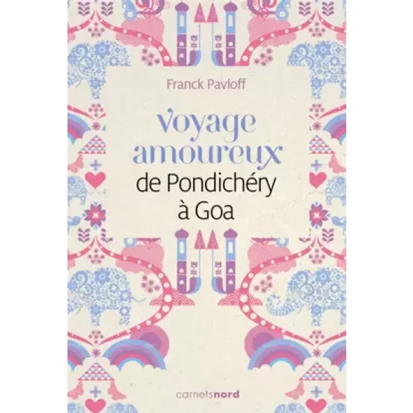 Voyage amoureux de Pondichéry à Goa - Franck Pavloff