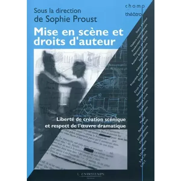 Mise en scène et droits d'auteur: Liberté de création scénique et respect de l'oeuvre dramatique - Collectif