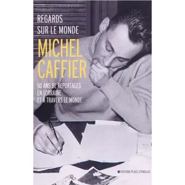 Regards Sur Le Monde : 50 Ans De Reportages En Lorraine Et à Travers Le Monde - Michel Caffier-image