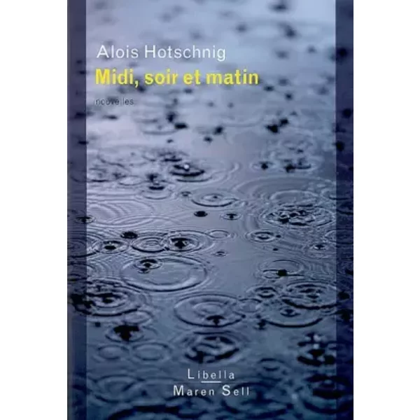 Midi, soir et matin - Alois Hotschnig, Nicole Bary