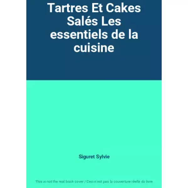 Tartres Et Cakes Salés Les essentiels de la cuisine - Siguret Sylvie