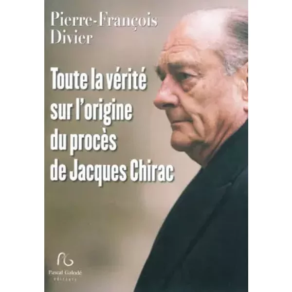 Toute La VéRité Sur L'origine Du ProcèS De Jacques Chirac - Pierre-FrançOis Divier-image