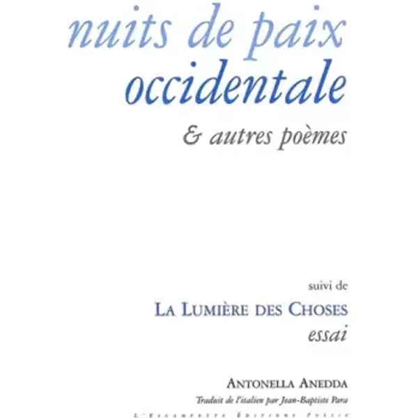 Nuits de paix occidentale et autres poèmes: Précédé de Basse lumière, suivi de La lumière des choses - Antonella Anedda