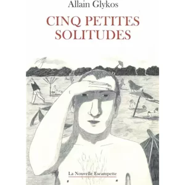 Cinq petites solitudes - Allain Glykos