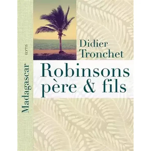 Robinsons père et fils: A Madagascar, l'île aux Nattes - Didier Tronchet