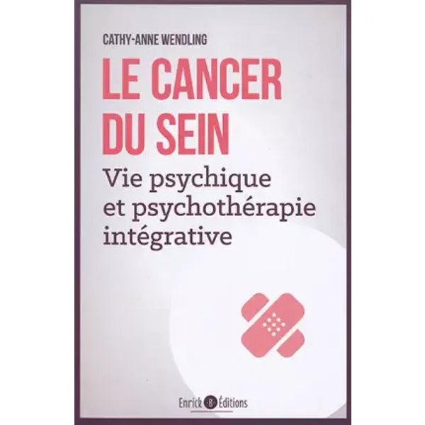 Le cancer du sein: Vie psychique et psychotérapie intégrative - Cathy-Anne Wendling