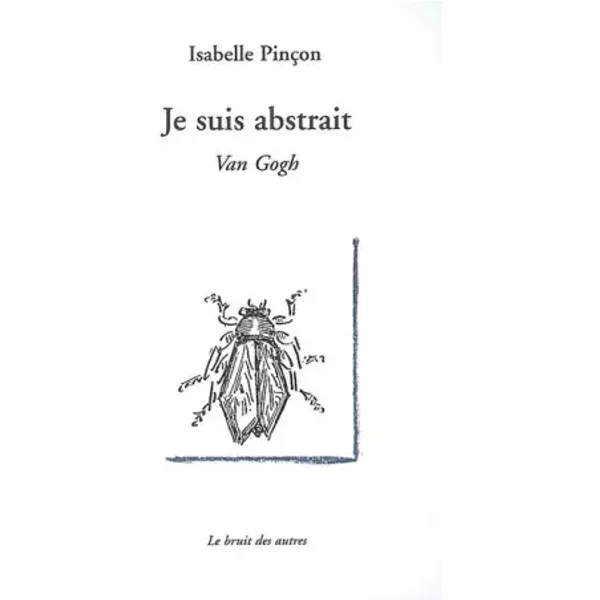 Je suis abstrait: Van Gogh - Treize tableaux adressés à Théo - Isabelle Pinçon