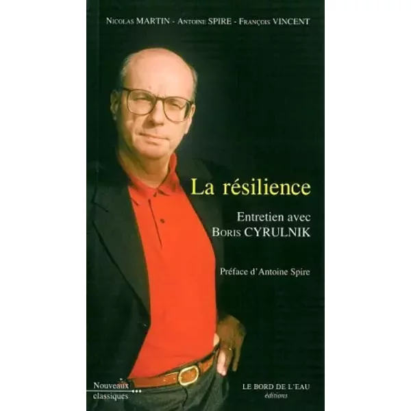 La résilience : Entretien avec Boris Cyrulnik - Nicolas Martin, Antoine Spire, François Vincent, Boris Cyrulnik