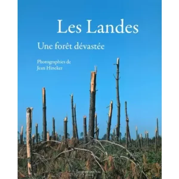 Les Landes: Une Foret Devastee - Jean Hincker