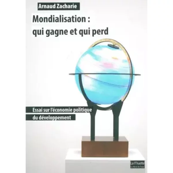 Mondialisation:Qui Gagne Et Qui Perd: Essai Sur L'ÉConomie Politique... - Arnaud Zacharie-image