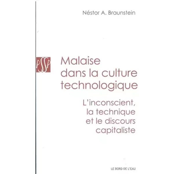 Malaise dans la culture technologique: L'inconscient, la technique et le discours capitaliste - Nestor Braunstein