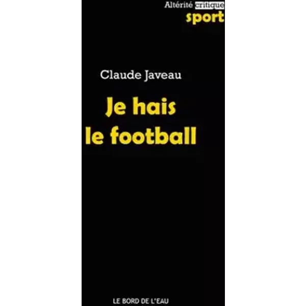 Je hais le foot - Claude Javeau