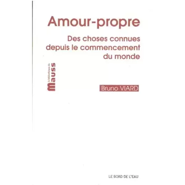Amour-propre: Des choses connues depuis le commencement du monde - Bruno Viard