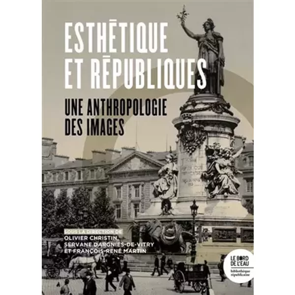 Esthétique des Républiques: Une anthropologie des images - Collectif