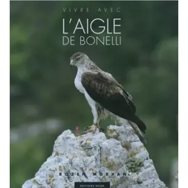 Vivre avec l'aigle de Bonelli - Rozen Morvan, Frédéric Larrey, Thomas Roger